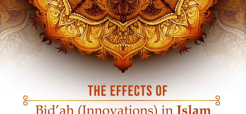 The Effects of Innovations (Bid’ah) in Islam
