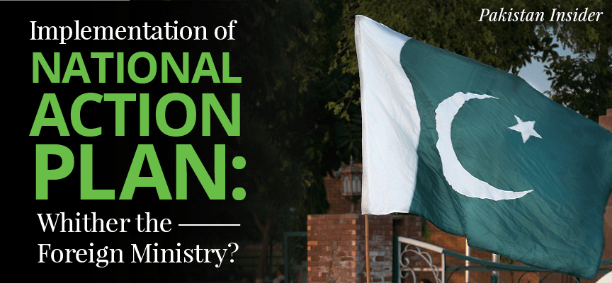 Implementation of Pakistans National Action Plan. Whither the Foreign Ministry