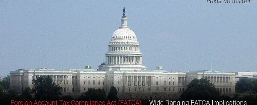 Foreign Account Tax Compliance Act (FATCA) – Wide Ranging Implications
