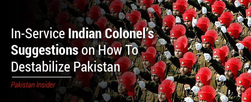 In-Service Indian Colonel’s Suggestions on How To Destabilize Pakistan