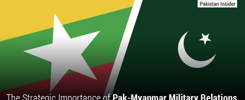 The Strategic Importance of Pak-Myanmar Military Relations