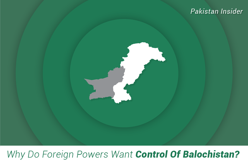 Why do foreign powers want control of Balochistan? Why Do Foreign Powers Want Control Of Balochistan