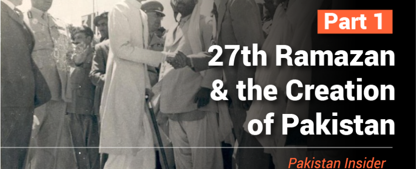 27th Ramazan and the Creation of Pakistan – Part I