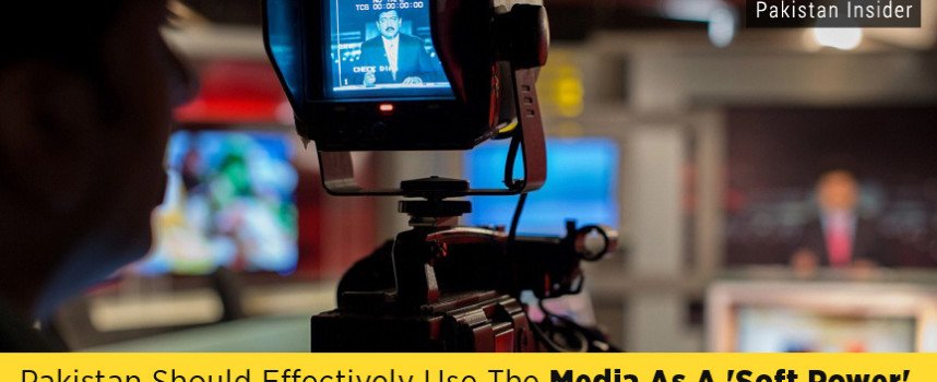 Pakistan Should Effectively Use The Media As A ‘Soft Power’