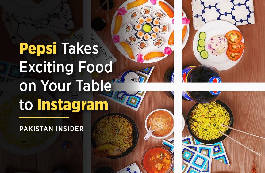 Pepsi Takes Exciting Food on Your Table to Instagram Insider1