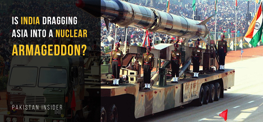 Is India Dragging Asia Into A Nuclear Armageddon?
