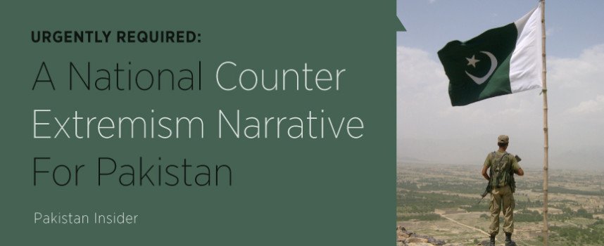Urgently Required: A National Counter Extremism Narrative For Pakistan
