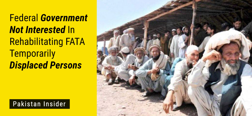 Federal Government Not Interested In Rehabilitating FATA TDPs
